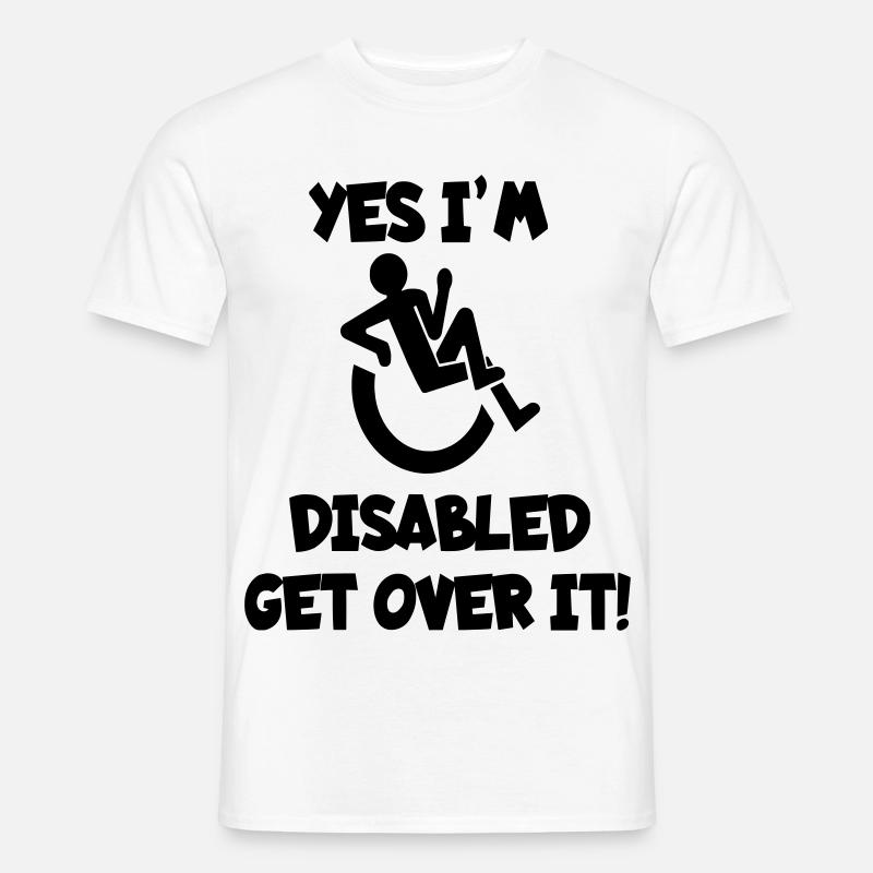 I am disabled. Get over it * - Men's T-Shirt - white