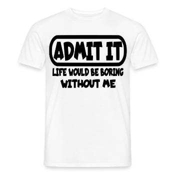 Gib zu, dass das Leben ohne mich langweilig wäre* - Männer T-Shirt - Weiß - Vorne - AI Model Male 178 dark (178cm)