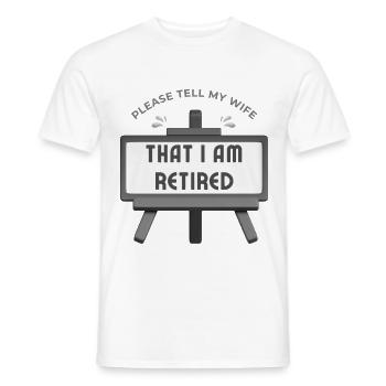 Please tell my wife that I am retired. - Men's T-Shirt - white - Front - AI Model Male 178 dark (178cm)