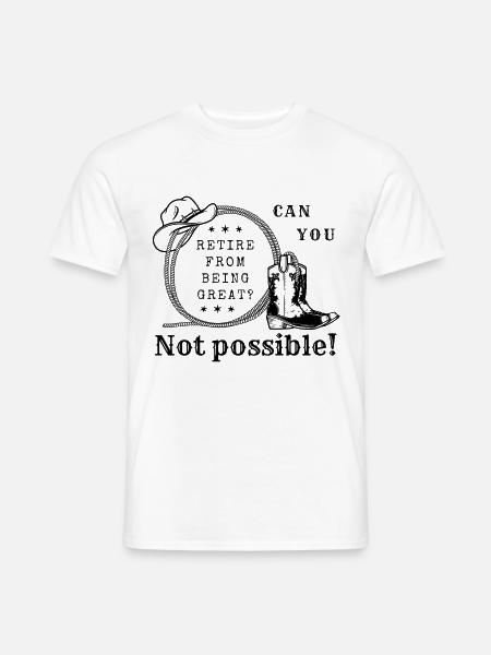 Vom großartig sein pensionieren? Nicht möglich - Männer T-Shirt - Weiß
