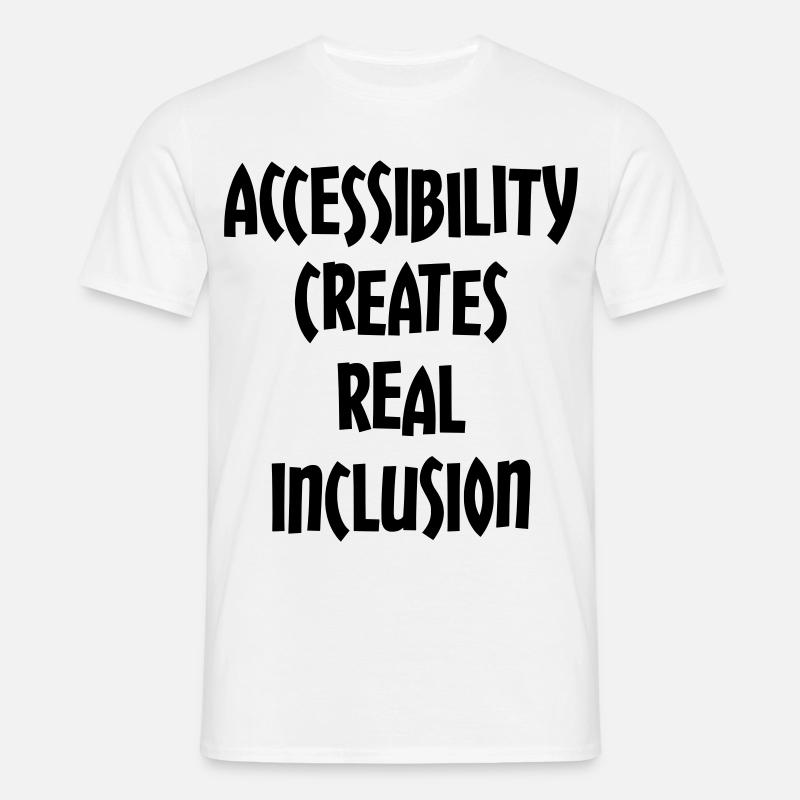 Accessibility creates true inclusion # - Men's T-Shirt - white