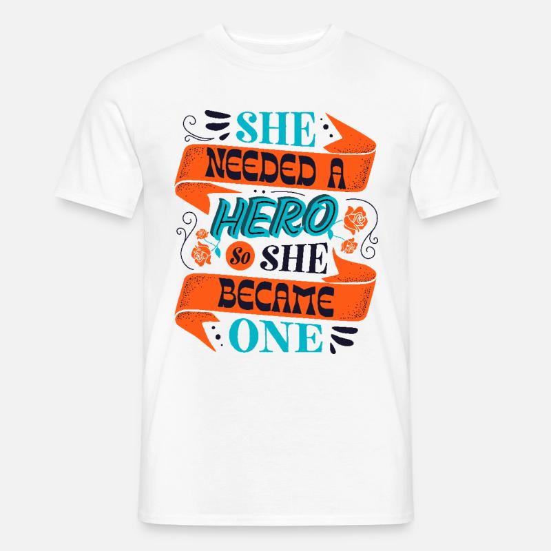 She Needed a Hero – Empowerment Statement - Männer T-Shirt - Weiß