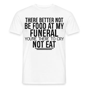 there better not be food at my funeral you're - Men's T-Shirt - white - Front - AI Model Male 178 dark (178cm)