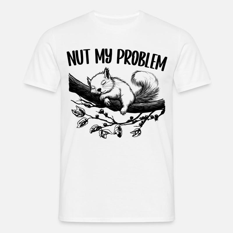Nut My Problem Cute Squirrel Gift - Men's T-Shirt - white