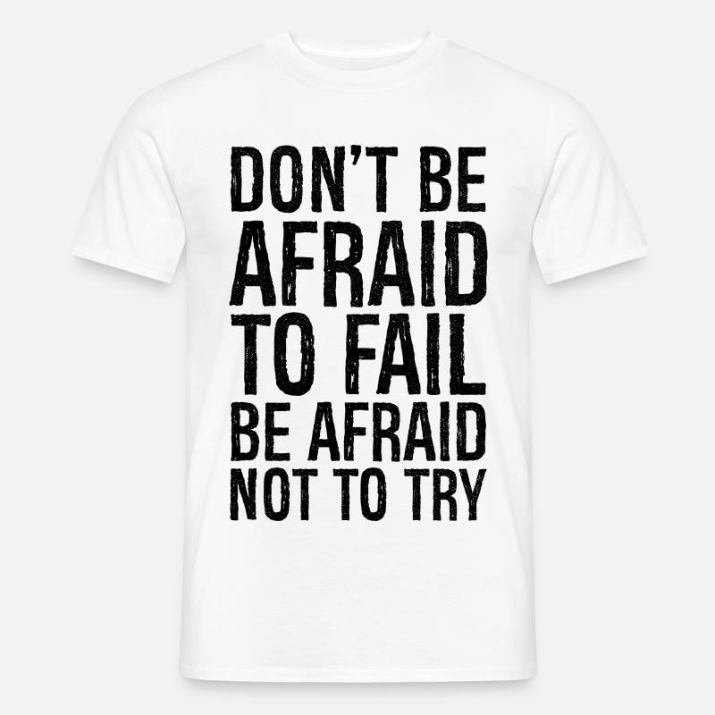 don't be afraid to fail be afraid not to try - Männer T-Shirt - Weiß