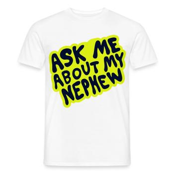 Ask Me About My Nephew – Familien-Design - Männer T-Shirt - Weiß - Vorne - AI Model Male 178 dark (178cm)