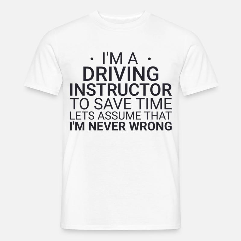 Fahrlehrer Never Wrong Drive Tutor - Männer T-Shirt - Weiß