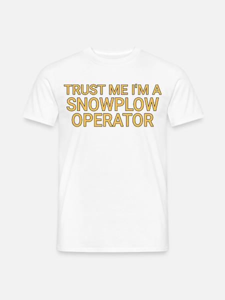 Snowplow Operator Trust Me Schneepflugfahrer - Männer T-Shirt - Weiß