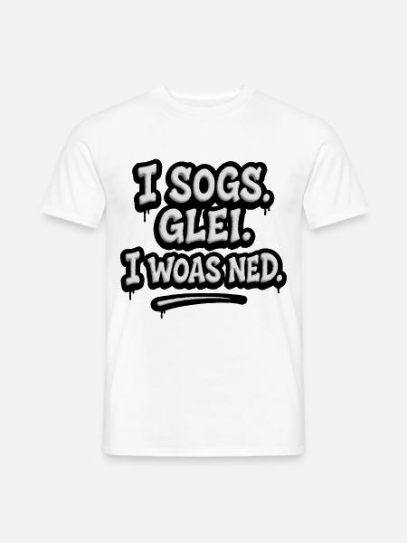 I Sogs Glei I Woas Ned – Österreichischer Spruch - Männer T-Shirt - Weiß