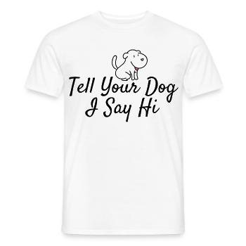 Hundeliebhaber Gruß: Tell Your Dog I Say Hi - Männer T-Shirt - Weiß - Vorne - AI Model Male 178 dark (178cm)
