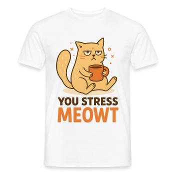 You Stress Meowt Katze Kaffee Genervt Spruch - Männer T-Shirt - Weiß - Vorne - AI Model Male 178 dark (178cm)