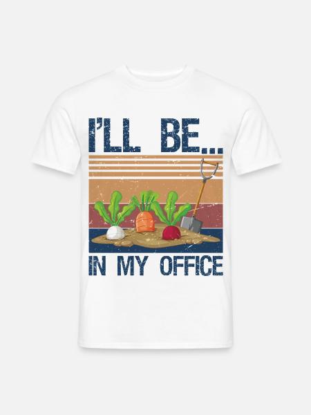 Garden I'll Be in My Office Plant Lover Gift Funny - Männer T-Shirt - Weiß