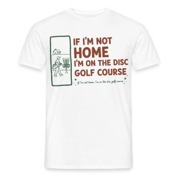 If Im Not Home Im On The Disc Golf Course Funny - Men's T-Shirt - white - Front - AI Model Male 178 dark (178cm)