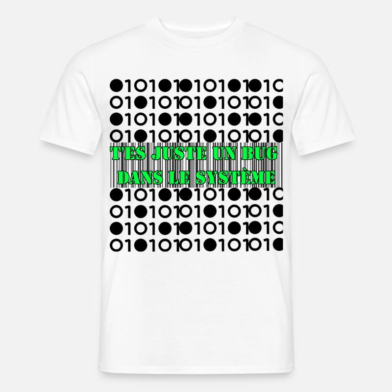 T'es juste un bug dans le système. - T-shirt homme - blanc