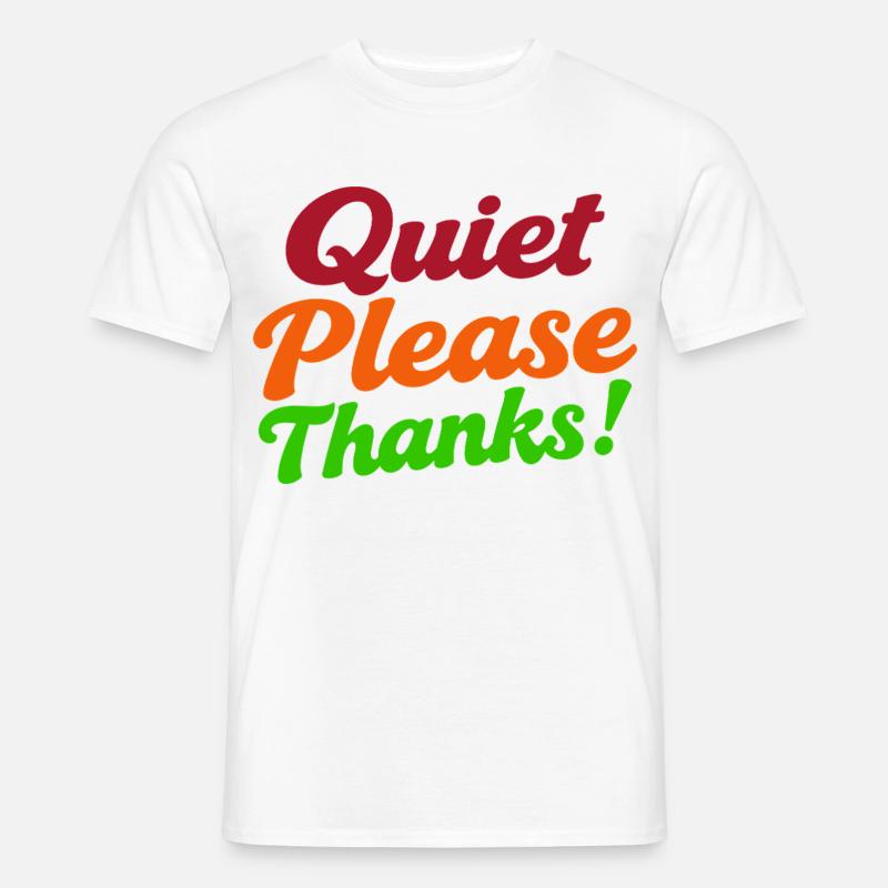 Quiet Please Thanks Höfliche Ruhe Bitte - Männer T-Shirt - Weiß