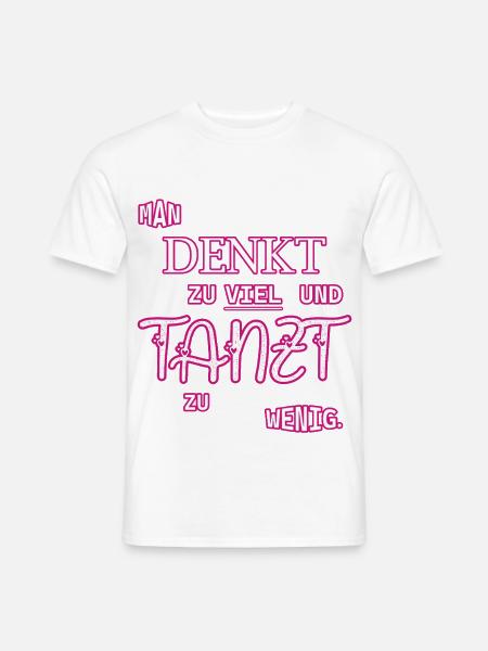Denkt zu viel, tanzt zu wenig Tshirt - Männer T-Shirt - Weiß