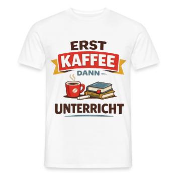 Erst Kaffee dann Unterricht Lehrer Spruch - Männer T-Shirt - Weiß - Vorne - AI Model Male 178 dark (178cm)