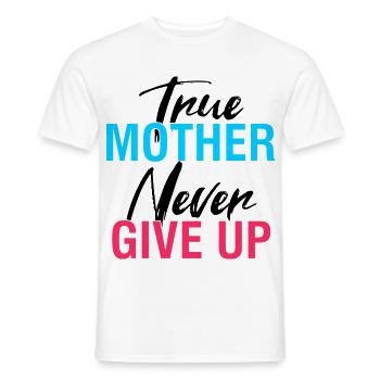 True Mother Never Gives Up Shirt - Men's T-Shirt - white - Front - AI Model Male 178 dark (178cm)