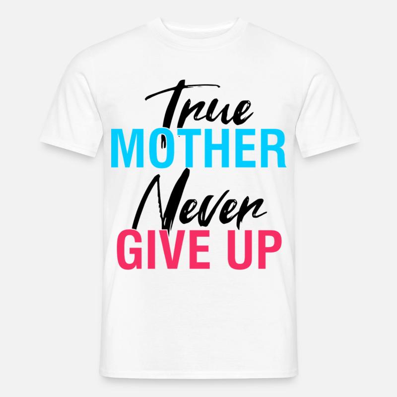 Wahre Mutter gibt niemals auf, Hemd - Männer T-Shirt - Weiß