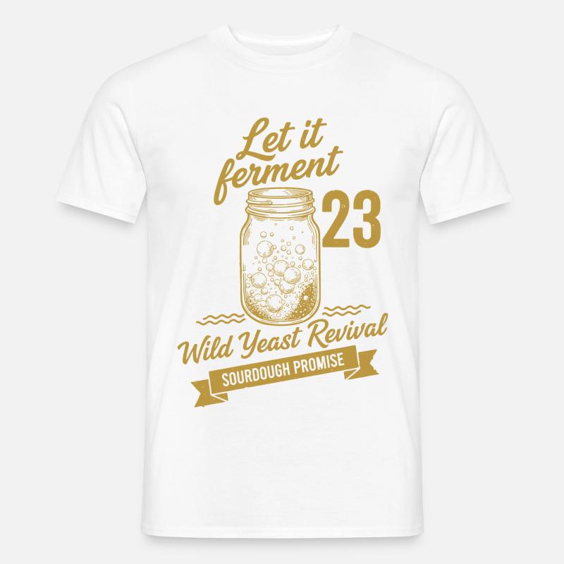 Sourdough Bread Baking Let It Ferment - Men's T-Shirt - white