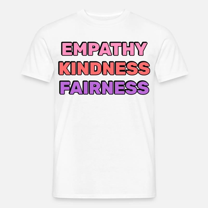 Empathie, Freundlichkeit, Fairness, - Männer T-Shirt - Weiß
