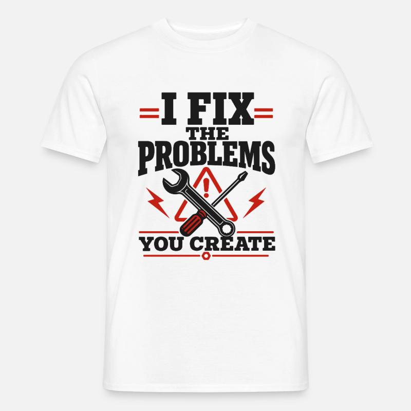 I Fix The Problems - Männer T-Shirt - Weiß