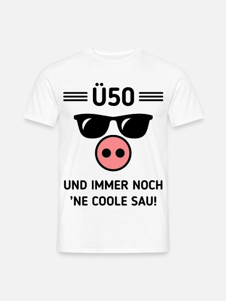 Ü50 Und Immer Noch ’Ne Coole Sau! Cool Geburtstag - Männer T-Shirt - Weiß