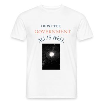 Trust the Government,All is Well - Männer T-Shirt - Weiß - Vorne - AI Model Male 178 dark (178cm)