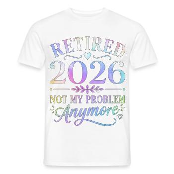 Retired 2026 Not My Problem Anymore - Men's T-Shirt - white - Front - AI Model Male 178 dark (178cm)