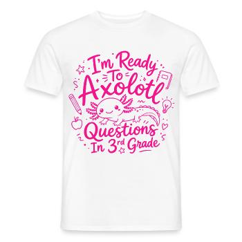 Bereit, Axolotl-Fragen in der 3. Klasse zu bearbeiten – Süß - Männer T-Shirt - Weiß - Vorne - AI Model Male 178 dark (178cm)