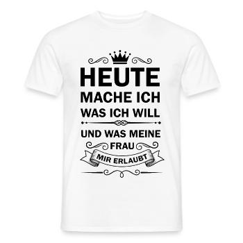 Heute mache ich was ich will und was meine Frau - Männer T-Shirt - Weiß - Vorne - AI Model Male 178 dark (178cm)