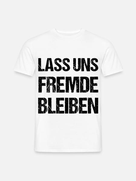 Lass Uns Fremde Bleiben Spruch - Männer T-Shirt - Weiß