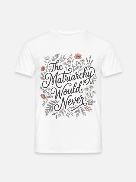 Das Matriarchat würde niemals floral feministisch sein - Männer T-Shirt - Weiß