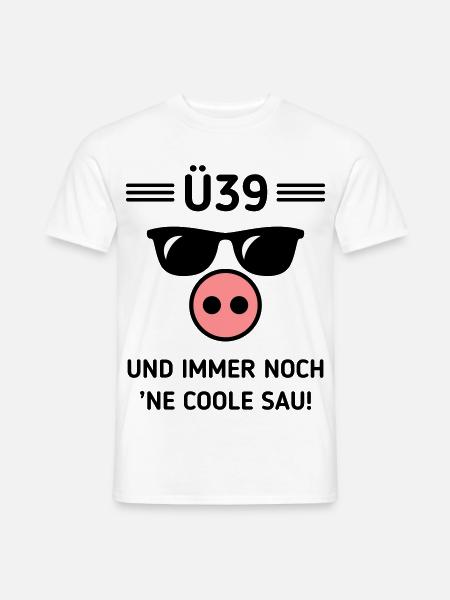 Ü39 Und Immer Noch ’Ne Coole Sau! Cool Geburtstag - Männer T-Shirt - Weiß