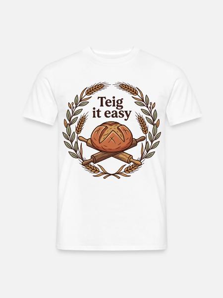 Teig it easy - Lustiges Bäcker & Brot Motiv - Männer T-Shirt - Weiß