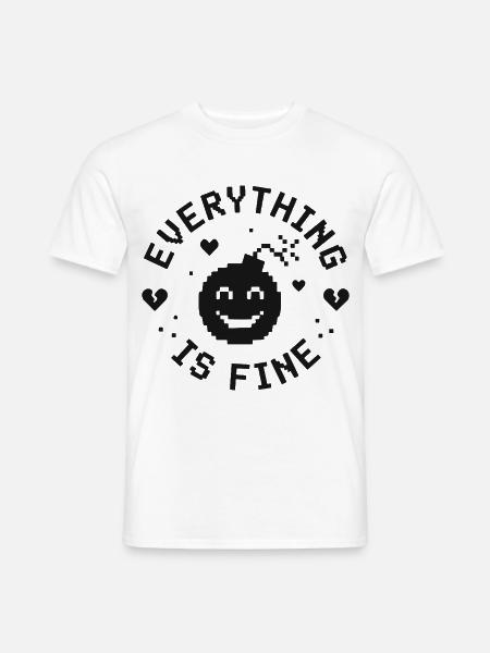 EVERYTHING IS FINE lustiger Spruch - Männer T-Shirt - Weiß