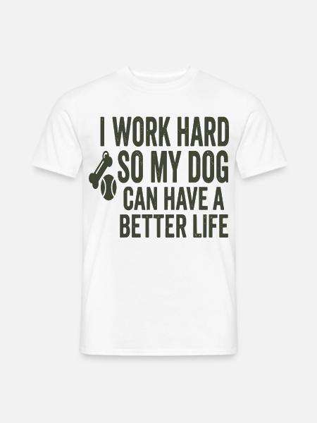 Arbeite hart: Hund verdient besseres Leben - Männer T-Shirt - Weiß