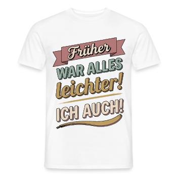 Früher war alles leichter ich auch lustige Sprüche - Männer T-Shirt - Weiß - Vorne - AI Model Male 178 dark (178cm)