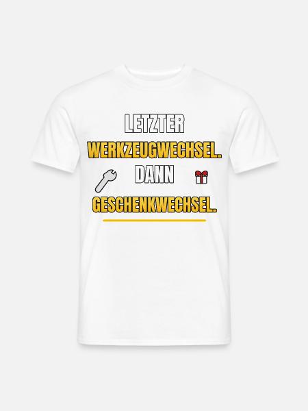 Letzter Werkzeugwechsel dann Geschenkwechsel - Männer T-Shirt - Weiß