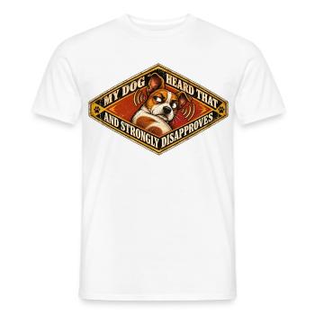 Mein Hund hat das gehört – und missbilligt das entschieden - Männer T-Shirt - Weiß - Vorne - AI Model Male 178 dark (178cm)