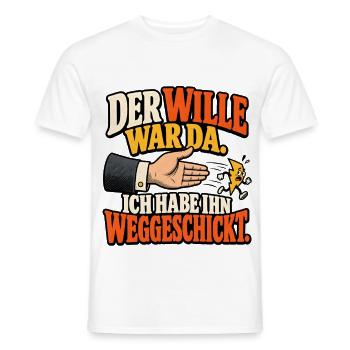 Wille war da – Weggeschickt Humor - Männer T-Shirt - Weiß - Vorne - AI Model Male 178 dark (178cm)