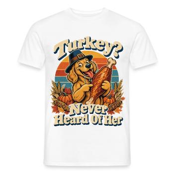 Thanksgiving Hund Turkey Never Heard Of Her - Männer T-Shirt - Weiß - Vorne - AI Model Male 178 dark (178cm)