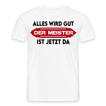 Alles wird gut Der Meister ist jetzt da Sprüche - Männer T-Shirt - Weiß - Vorne - AI Model Male 178 dark (178cm)