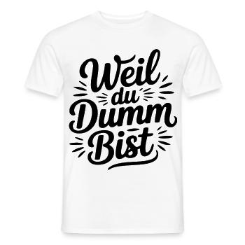 Weil du dumm bist Sprüche Mann Frau Büro Doof Blöd - Männer T-Shirt - Weiß - Vorne - AI Model Male 178 dark (178cm)