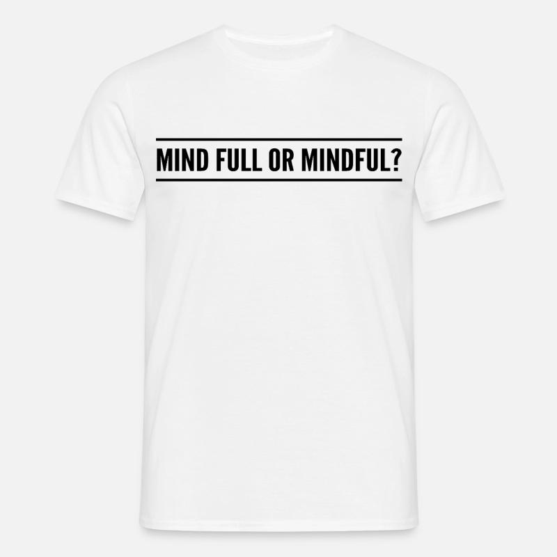 Geistig voll oder achtsam? - Männer T-Shirt - Weiß