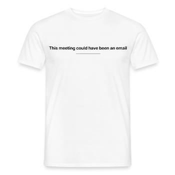 This Meeting Could Have Been an Email Work Humor - Men's T-Shirt - white - Front - AI Model Male 178 dark (178cm)