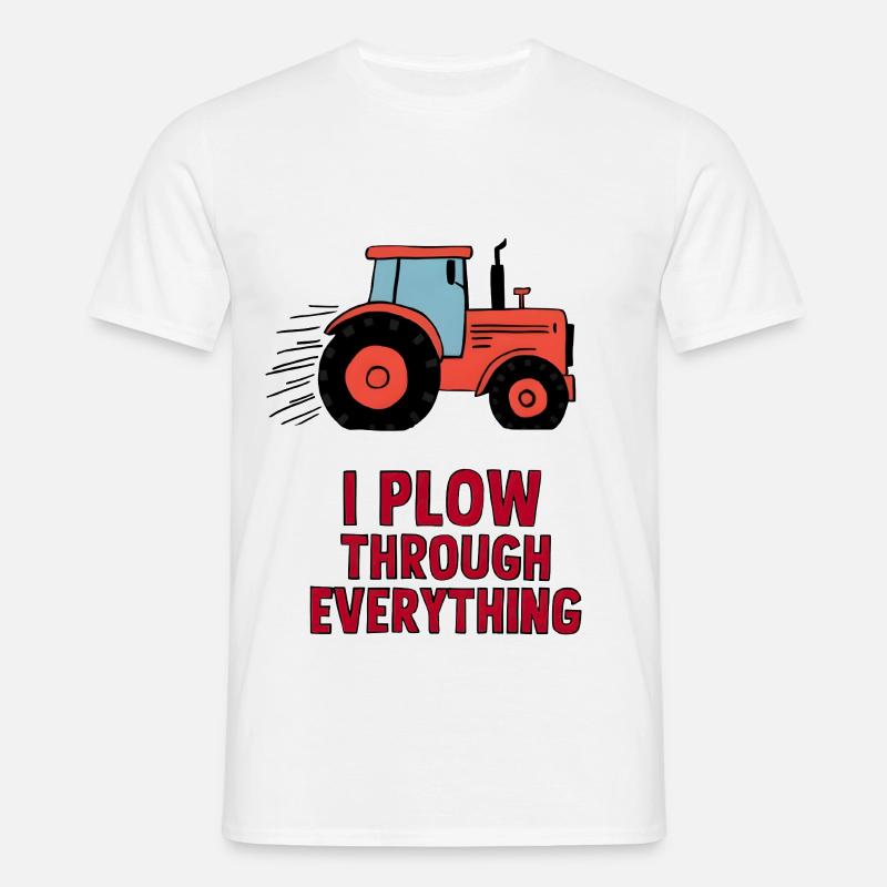 I Plow Through Everything - Männer T-Shirt - Weiß