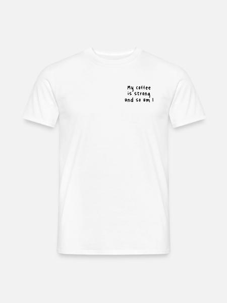 Mon café est fort et moi aussi - T-shirt homme - blanc