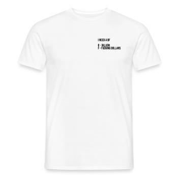 I need a bf | billion fucking dollars - Männer T-Shirt - Weiß - Vorne - AI Model Male 178 dark (178cm)