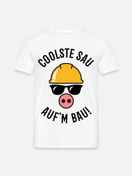 Coolste Sau Auf’m Bau! (Bauarbeiter / Handwerker) - Männer T-Shirt - Weiß